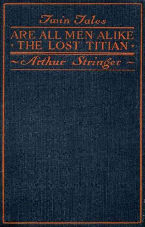 [Gutenberg 59090] • Twin Tales: Are All Men Alike, and, The Lost Titian